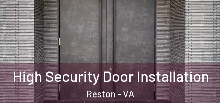 High Security Door Installation Reston - VA